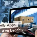 Logistik-Apps: Das ist zu beachten