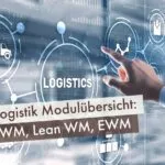 SAP Logistik Modulübersicht: MM, WM, Lean WM, EWM