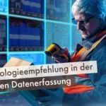 Technologieempfehlung in der mobilen Datenerfassung