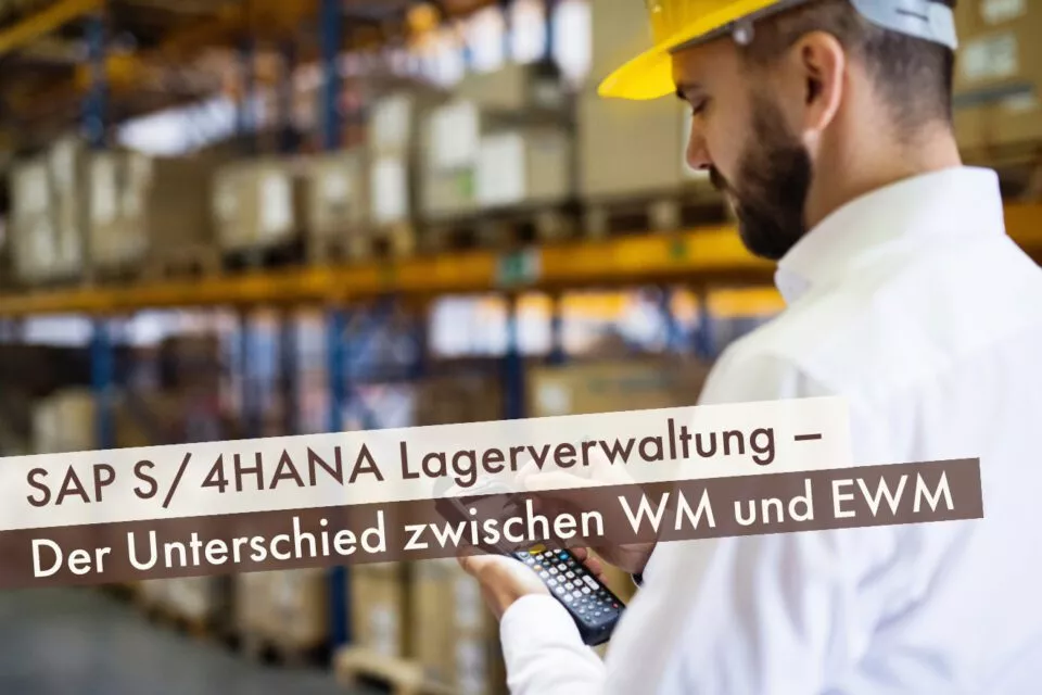 SAP S/4HANA Lagerverwaltung – Der Unterschied zwischen WM und EWM