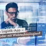 Mobile Logistik-App – Nativ oder mit Webtechnologien