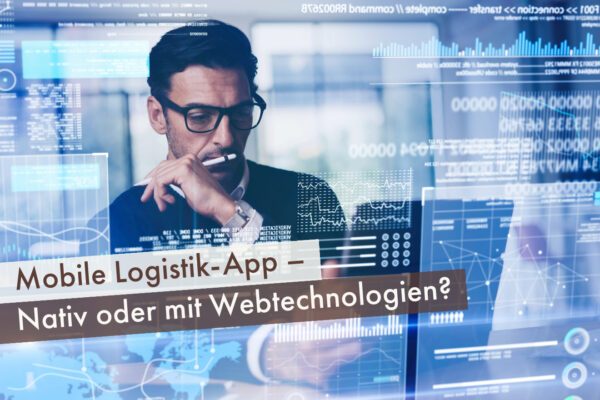 Mobile Logistik-App – Nativ oder mit Webtechnologien