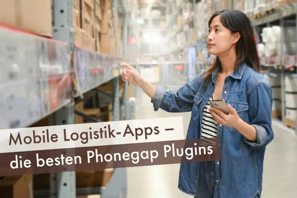 Mobile Logistik-Apps – die besten Phonegap Plugins