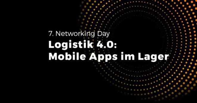 Unser Networking Day zum Thema Logistik 4.0: Mobile Apps im Lager