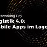 Networking Day: „Logistik 4.0: Mobile Apps im Lager“