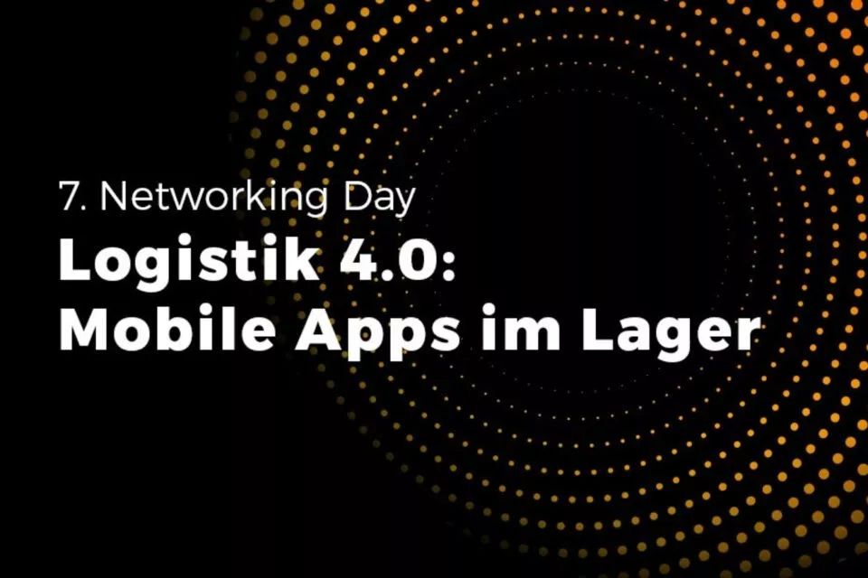 Networking Day: „Logistik 4.0: Mobile Apps im Lager“