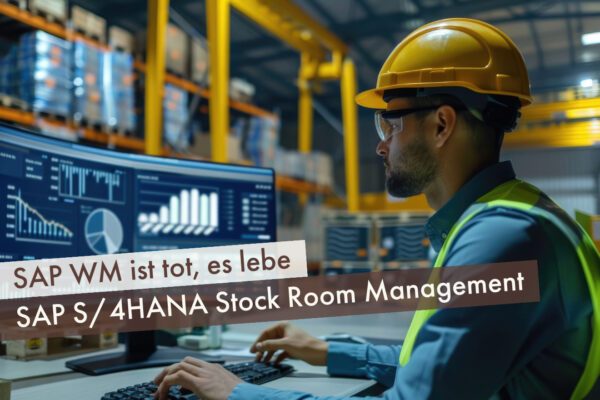 SAP WM ist tot, es lebe SAP S/4HANA Stock Room Management