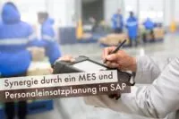 Synergie durch ein MES und Personaleinsatzplanung im SAP