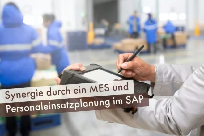 Synergie durch ein MES und Personaleinsatzplanung im SAP