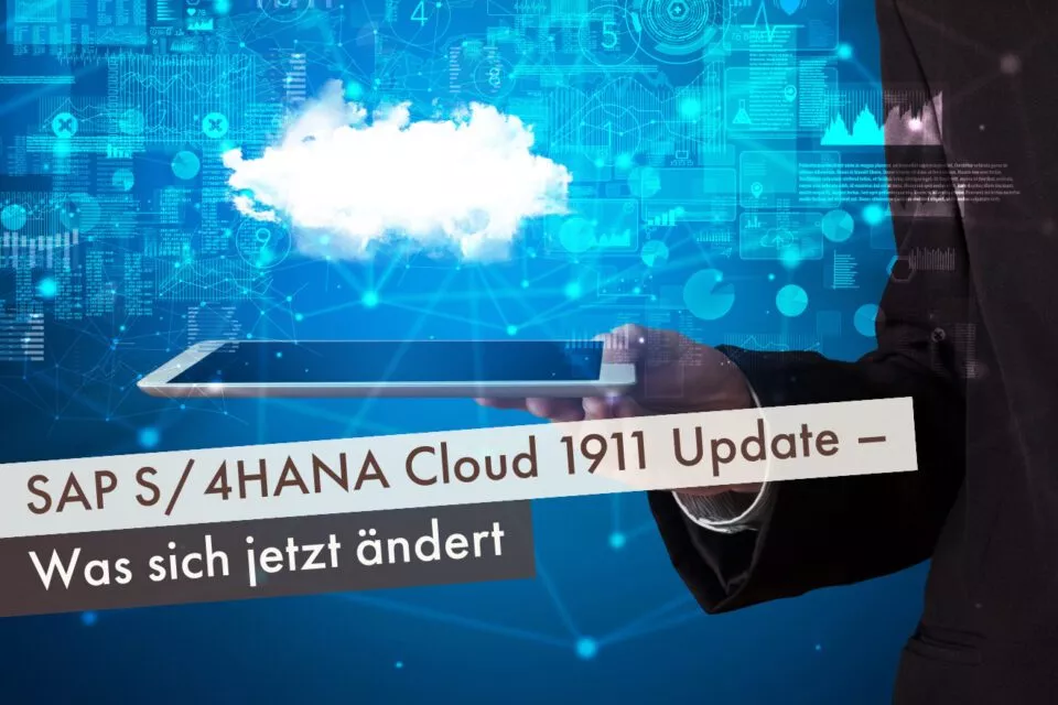 SAP S/4HANA Cloud 1911 Update – Was sich jetzt ändert