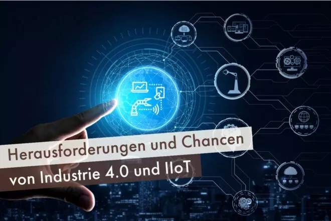 Herausforderungen und Chancen von Industrie 4.0 und IIoT