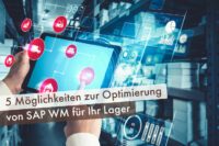 5 Möglichkeiten zur Optimierung von SAP WM für Ihr Lager