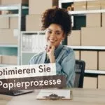 So optimieren Sie Ihre Papierprozesse