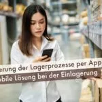 Optimierung der Lagerprozesse per App – Ihre mobile Lösung bei der Einlagerung