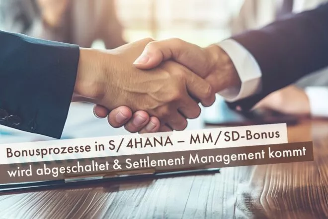 Bonusprozesse in S/4HANA – MM/SD-Bonus wird abgeschaltet & Settlement Management kommt