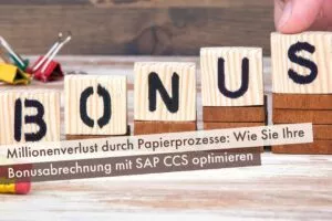 Millionenverlust durch Papierprozesse: Wie Sie Ihre Bonusabrechnung mit SAP CCS optimieren