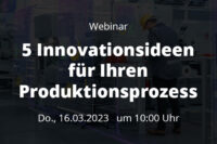 Webinar 5 Innovationsideen für Ihren Produktionsprozess 20230316 Beitrag