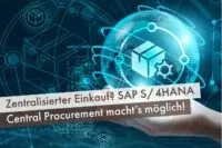 Zentralisierter Einkauf? SAP S/4HANA Central Procurement macht’s möglich!