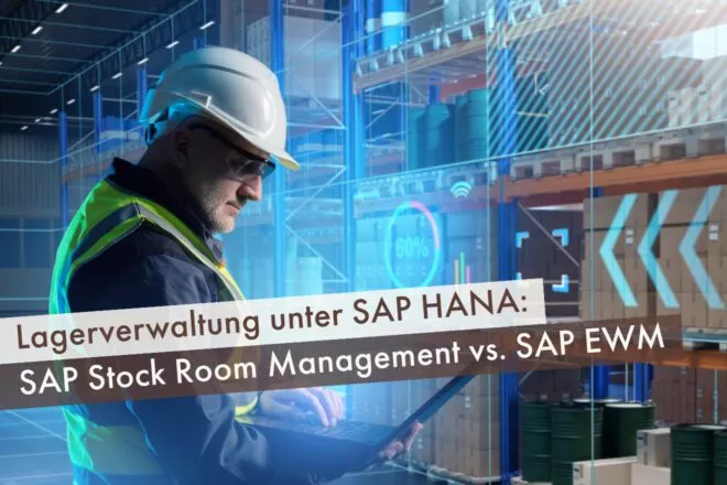 Lagerverwaltung unter SAP HANA: SAP Stock Room Management vs. SAP EWM