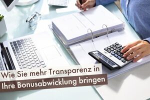 Wie Sie mehr Transparenz in Ihre Bonusabwicklung bringen