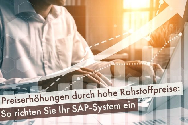 Preiserhöhungen durch hohe Rohstoffpreise SAP anpassen