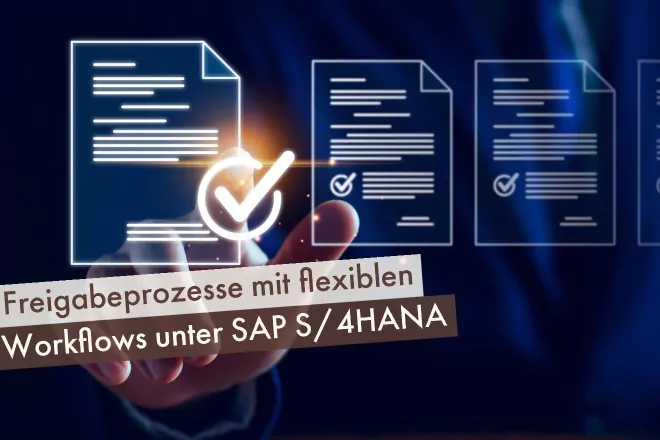 Freigabeprozesse mit Flexiblen Workflows unter S4HANA