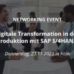 Networking Event: Digitale Transformation in der Produktion mit SAP S/4HANA