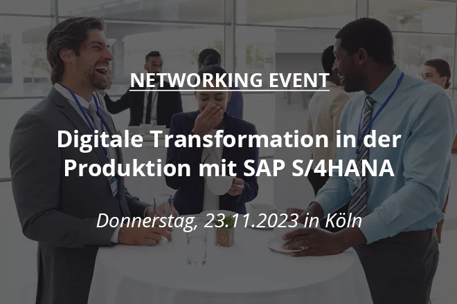 Networking Event: Digitale Transformation in der Produktion mit SAP S/4HANA