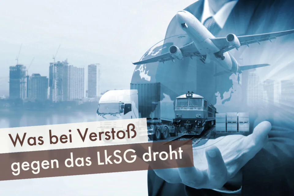 Was bei Verstoß gegen das LkSG droht