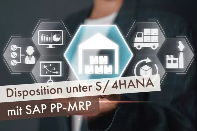 Disposition unter S/4HANA mit SAP PP-MRP