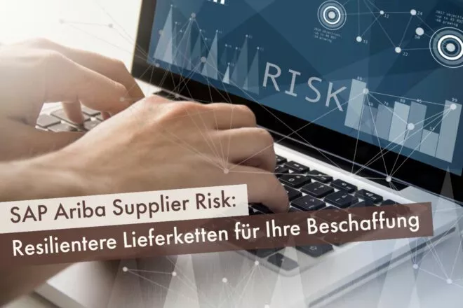 SAP Ariba Supplier Risk: Resilientere Lieferketten für Ihre Beschaffung