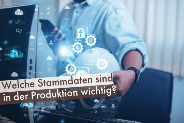 Welche-Stammdaten-sind-in-der-Produktion-wichtig