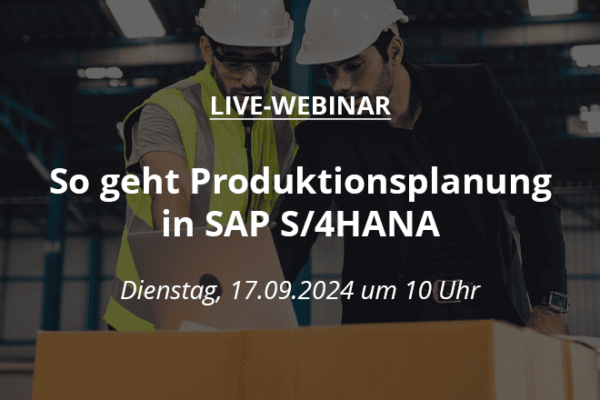 So geht Produktionsplanung in S/4HANA