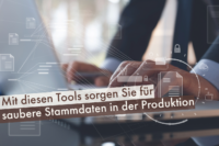 Mit-diesen-Tools-sorgen-Sie-für-saubere-Stammdaten-in-der-Produktion