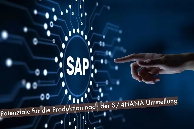 Potenziale für die Produktion nach der S/4HANA Umstellung