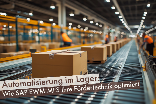 Automatisierung im Lager: Wie SAP EWM MFS Ihre Fördertechnik optimiert