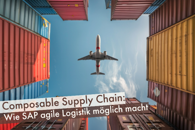 Composable Supply Chain: Wie SAP agile Logistik möglich macht