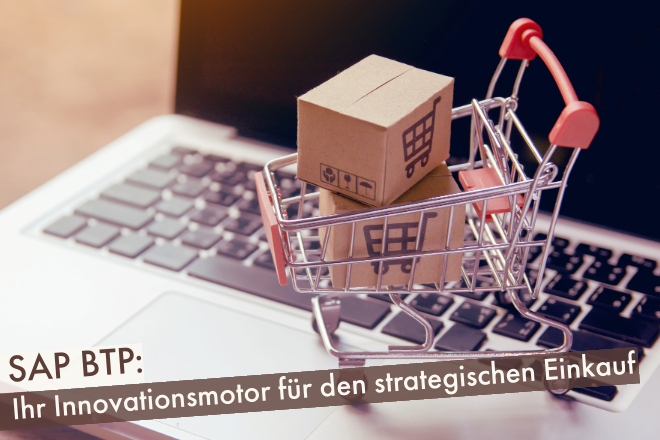SAP BTP: Ihr Innovationsmotor für den strategischen Einkauf