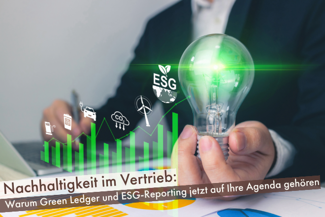Nachhaltigkeit im Vertrieb: Warum Green Ledger und ESG-Reporting jetzt auf Ihre Agenda gehören