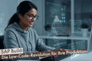 SAP Build: Die Low-Code-Revolution für Ihre Produktion