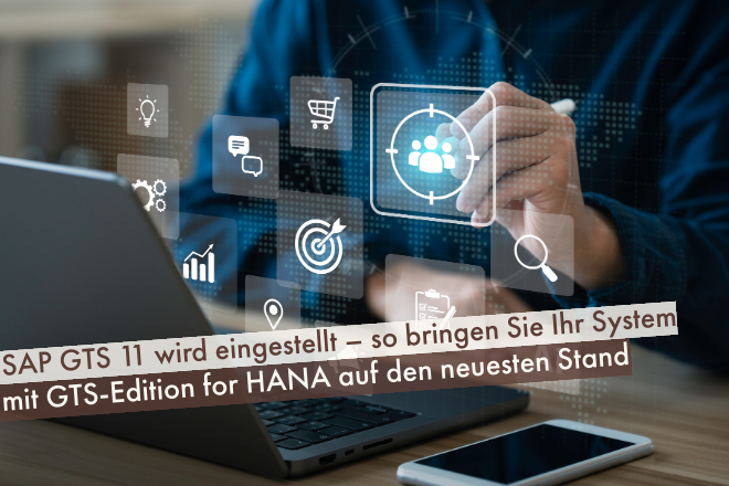 SAP-GTS-11-wird-eingestellt-so-bringen-Sie-Ihr-System-mit-GTS-Eidition-for-Hana-auf-den-neusten-Stand