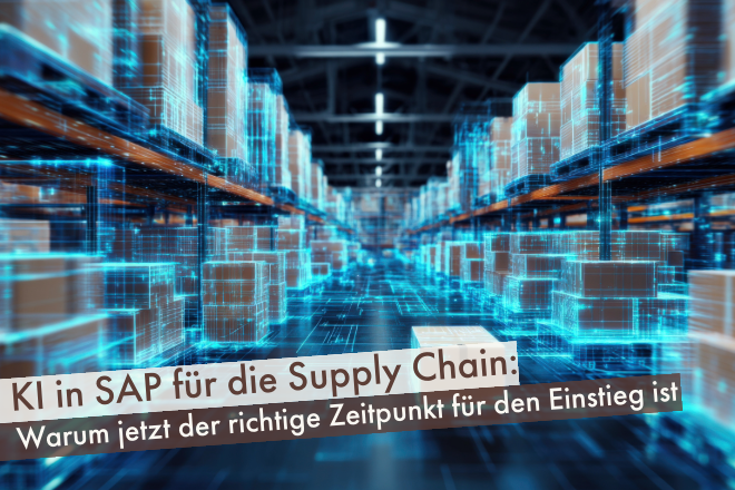 KI in SAP für die Supply Chain: Warum jetzt der richtige Zeitpunkt für den Einstieg ist