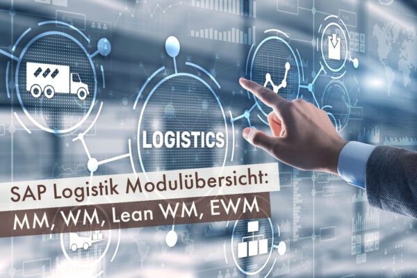 SAP Logistik Modulübersicht: MM, WM, Lean WM, EWM