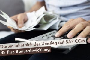 Darum lohnt sich der Umstieg auf SAP CCM für Ihre Bonusabwicklung