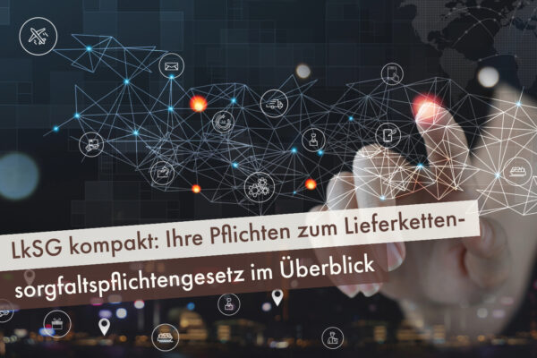 LkSG kompakt: Ihre Pflichten zum Lieferketten­sorgfaltspflichten­gesetz im Überblick