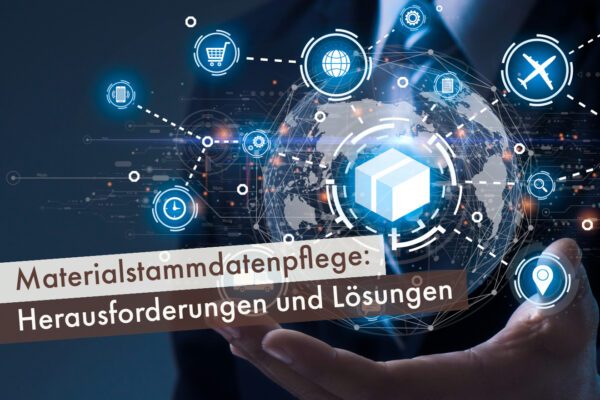 Materialstammdatenpflege: Herausforderungen und Lösungen