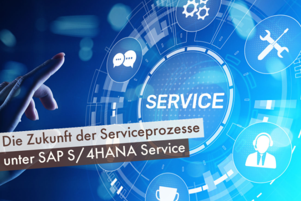Die Zukunft der Serviceprozesse unter S/4HANA Service