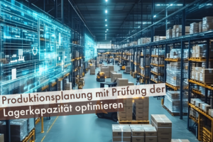 Produktionsplanung-mit-Pruefung-der-Lagerkapazitaeten-optimieren