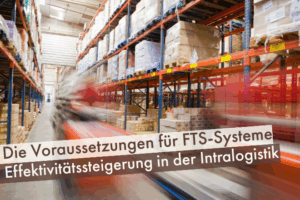 Beitrag: Die Voraussetzungen für FTS-Systeme: Effektivitätssteigerung in der Intralogistik