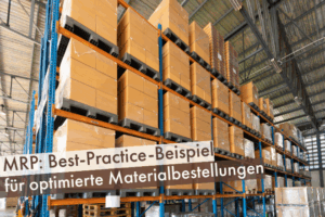 Beitrag: MRP: Best-Practice-Beispiel für optimierte Materialbestellungen